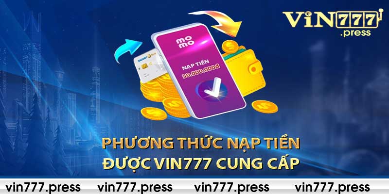 Có Những Phương Thức Nạp Tiền Nào Được Vin777 Cung Cấp?